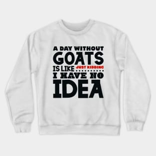 A day without goats is like Crewneck Sweatshirt